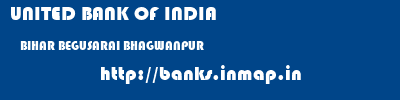 UNITED BANK OF INDIA  BIHAR BEGUSARAI BHAGWANPUR   banks information 